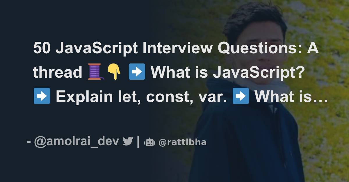 50 JavaScript Interview Questions A thread 🧵👇 Thread from Amol Rai