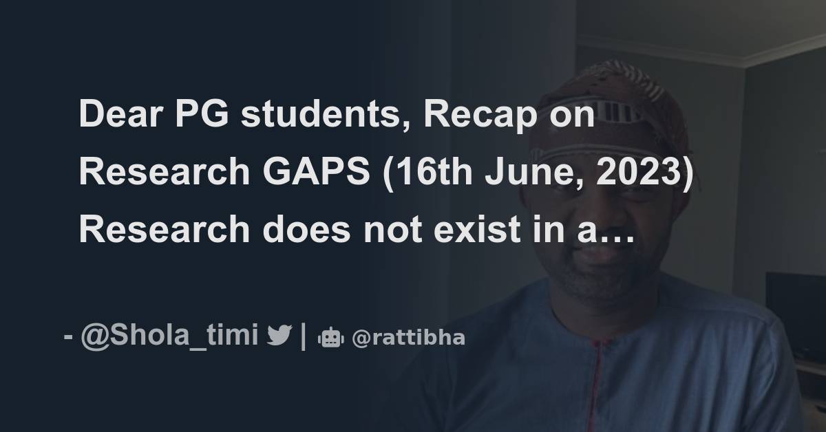 Dear PG students, Recap on Research GAPS (16th June, 2023) Research