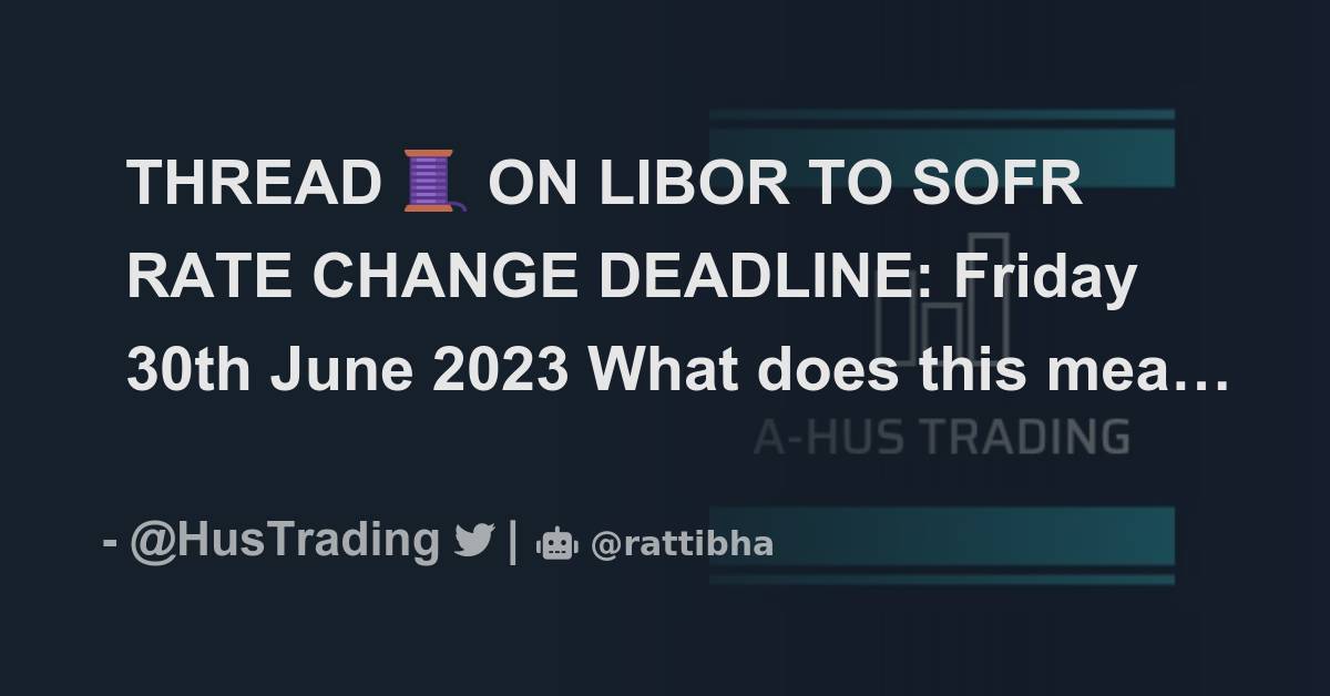 thread-on-libor-to-sofr-rate-change-deadline-friday-30th-june-2023