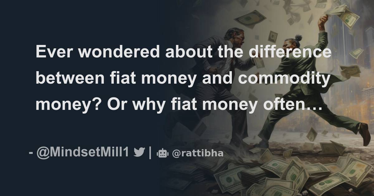 Ever Wondered About The Difference Between Fiat Money And Commodity Money Or Why Fiat Money 6074