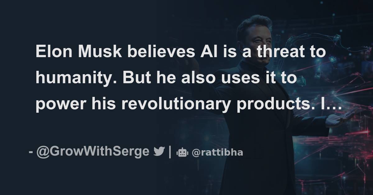 Elon Musk believes AI is a threat to humanity. But he also uses it to