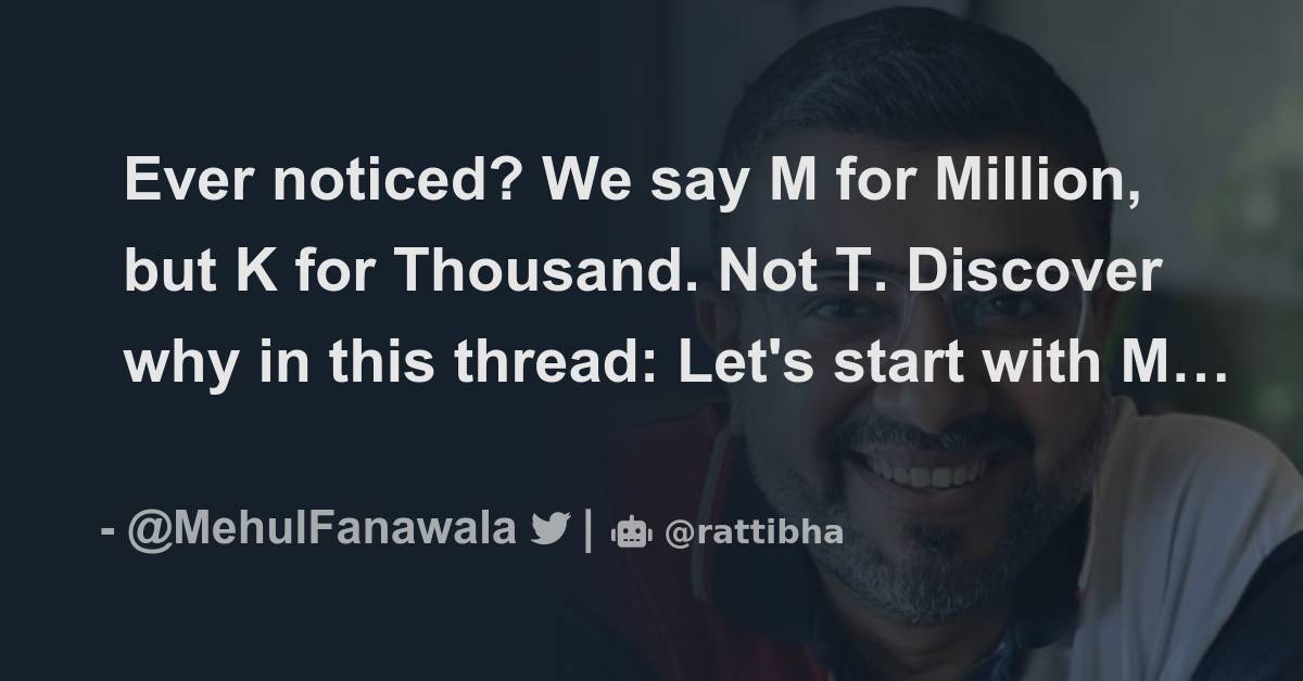 Ever noticed? We say M for Million, but K for Thousand. Not T. Discover