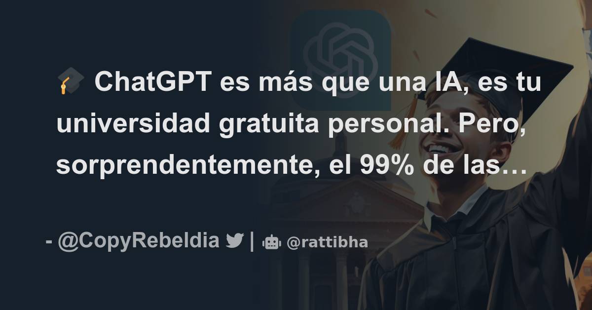 🎓 ChatGPT es más que una IA, es tu universidad gratuita personal. Pero