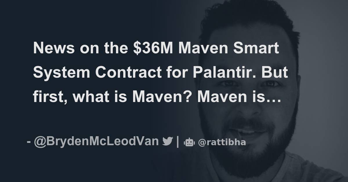 News On The $36M Maven Smart System Contract For Palantir. But First ...