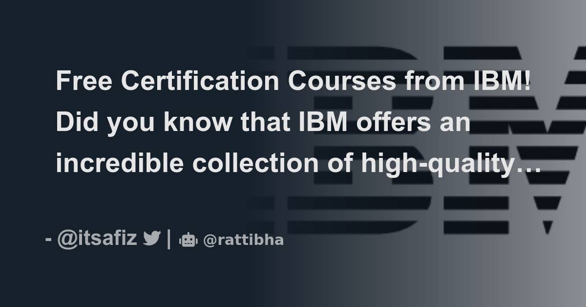 Free certification courses from ibm did you know that ibm offers an