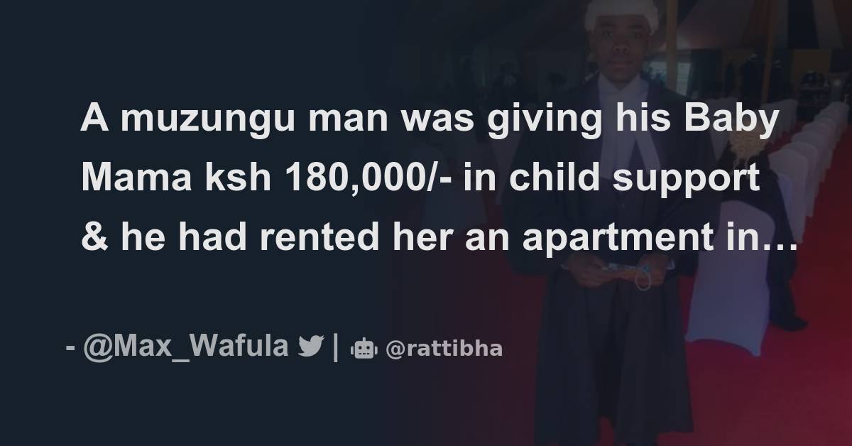 a-muzungu-man-was-giving-his-baby-mama-ksh-180-000-in-child-support