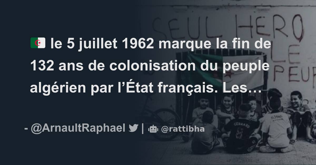 🇩🇿 Le 5 Juillet 1962 Marque La Fin De 132 Ans De Colonisation Du Peuple ...