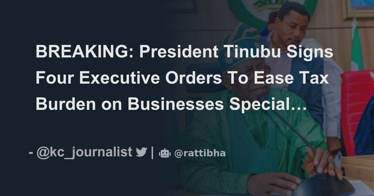 BREAKING: President Tinubu Signs Four Executive Orders To Ease Tax ...