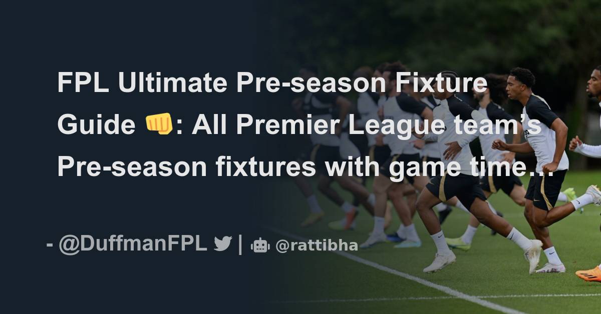 FPL Ultimate Pre-season Fixture Guide 