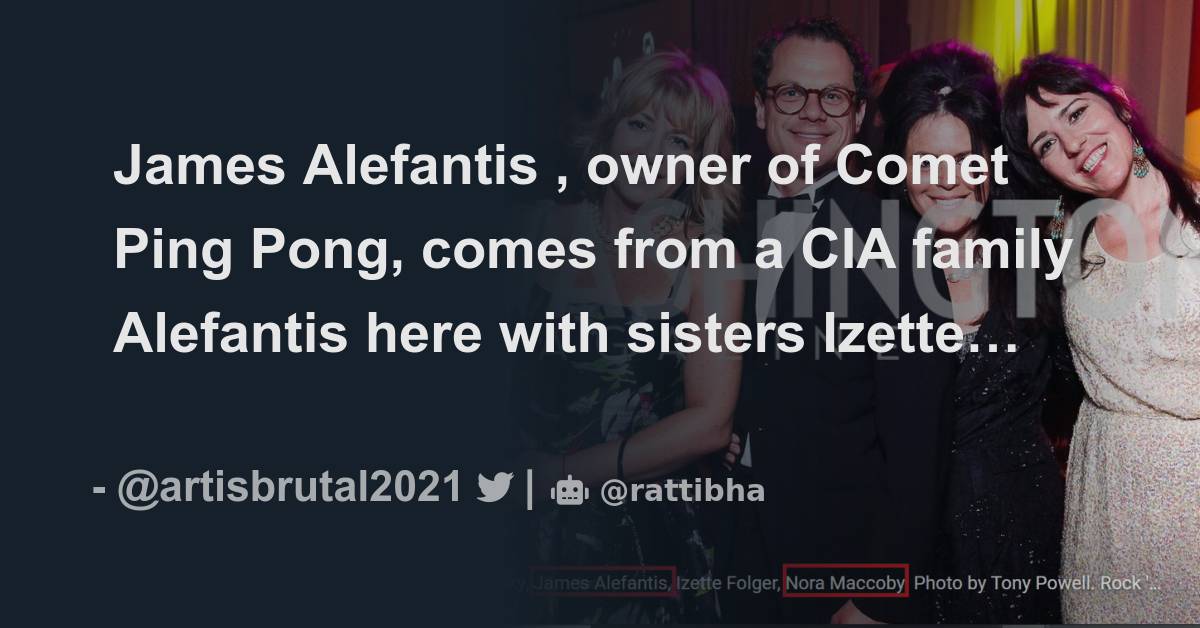 James Alefantis , owner of Comet Ping Pong, comes from a CIA family ...