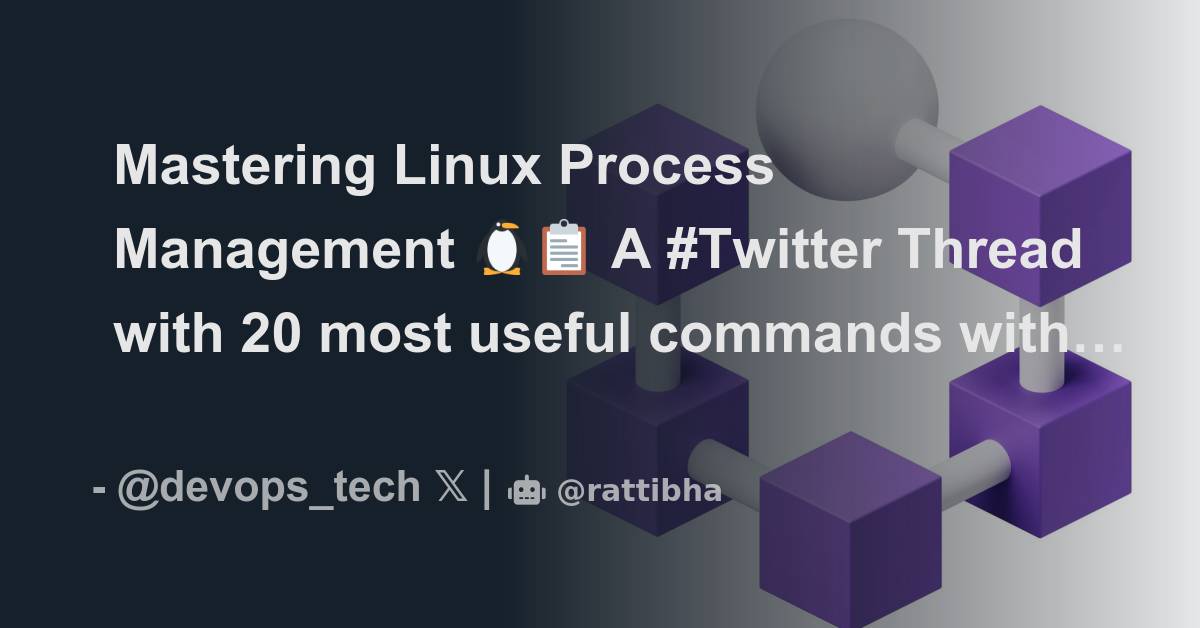 Mastering linux process management a twitter thread with 20 most