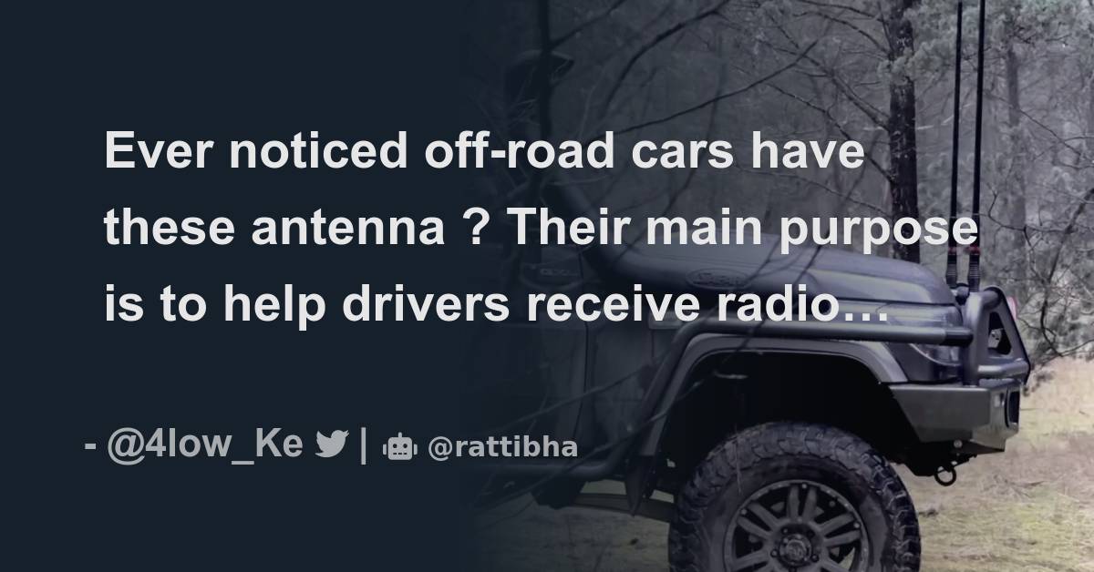 Ever noticed offroad cars have these antenna ? Their main purpose is