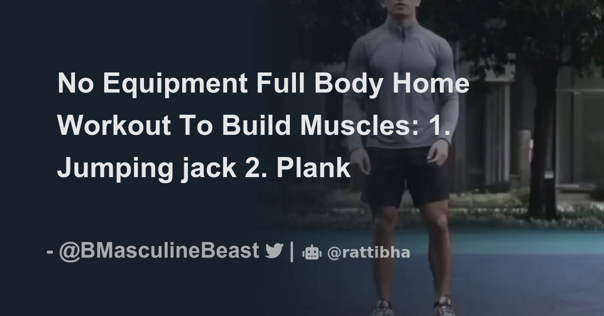 No Equipment Full Body Home Workout To Build Muscles 1. Jumping jack Thread from Masculine
