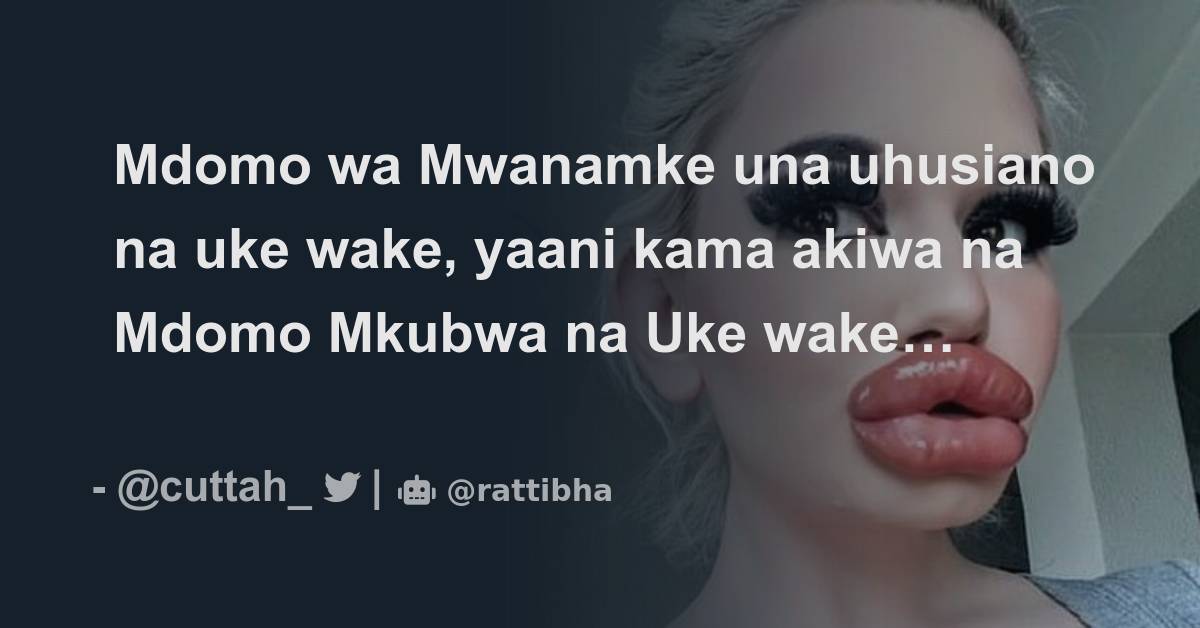 Mdomo wa Mwanamke una uhusiano na uke wake, yaani kama akiwa na Mdomo