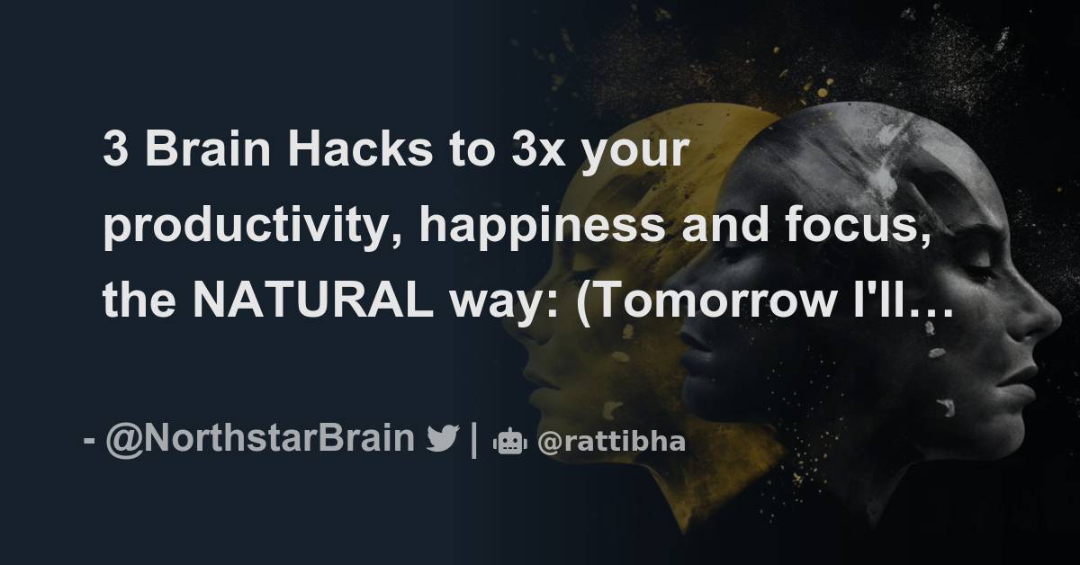 3 Brain Hacks To 3x Your Productivity Happiness And Focus The Natural Way Tomorrow Ill 0431