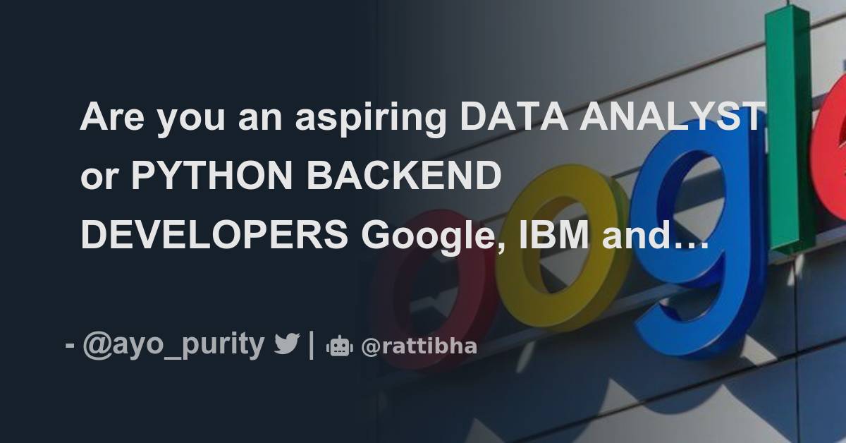 Are you an aspiring data analyst or python backend developers google
