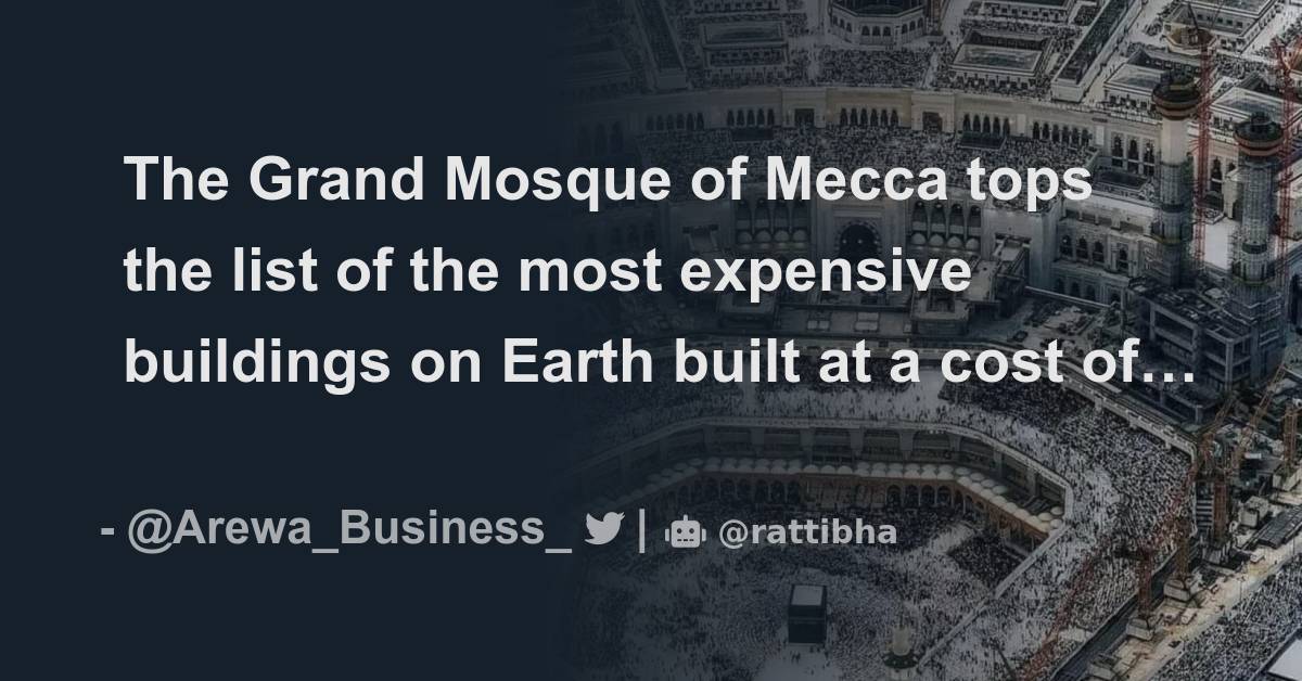 The Grand Mosque of Mecca tops the list of the most expensive buildings