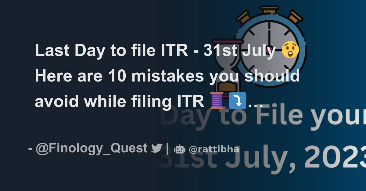 Last Day To File ITR - 31st July 😲 Here Are 10 Mistakes You Should ...