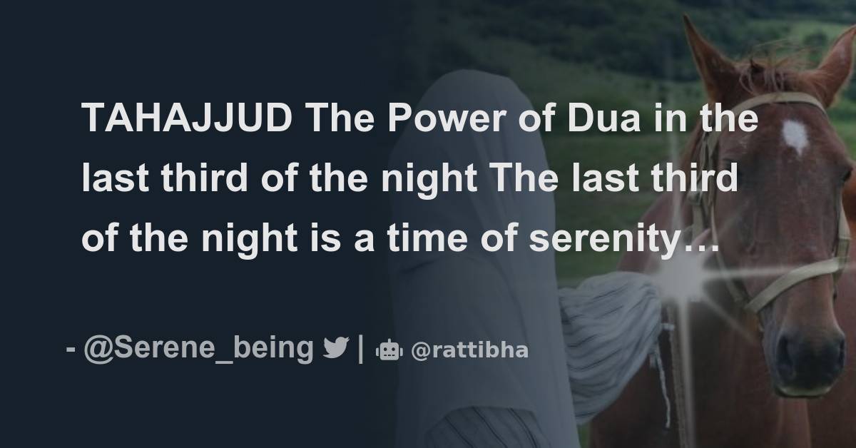 TAHAJJUD The Power of Dua in the last third of the night The last third of the night is a time