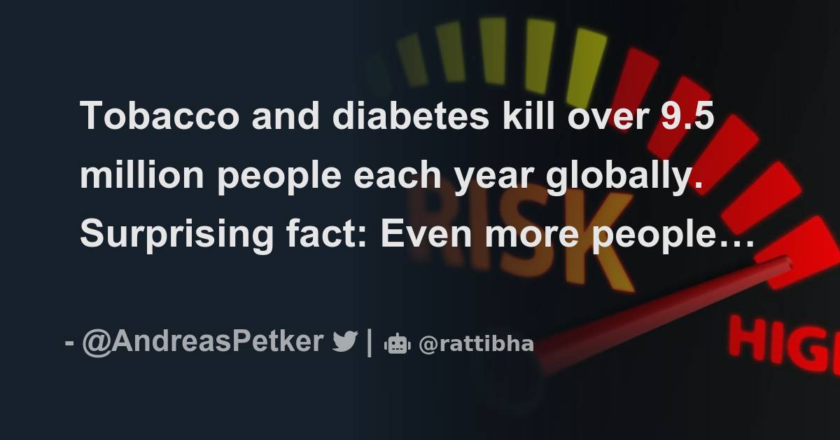 Tobacco and diabetes kill over 9.5 million people each year globally