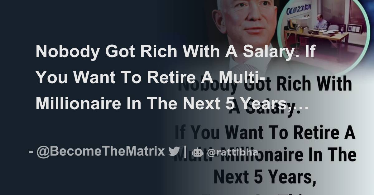 Nobody Got Rich With A Salary If You Want To Retire A Multi Millionaire In The Next 5 Years 