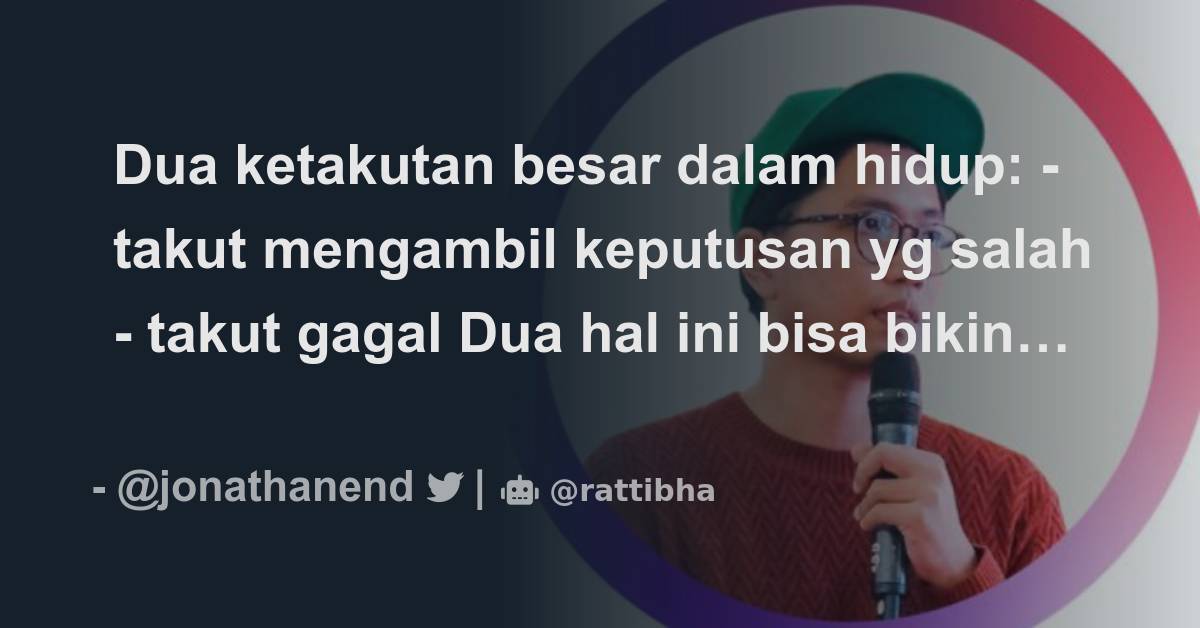 Dua Ketakutan Besar Dalam Hidup: - Takut Mengambil Keputusan Yg Salah ...