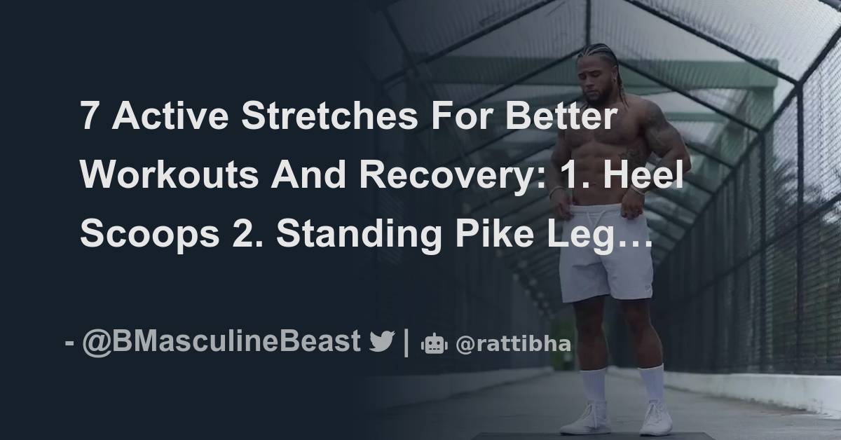 7 Active Stretches For Better Workouts And Recovery 1. Heel Scoops