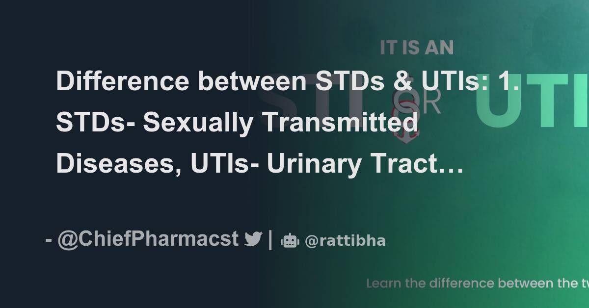 Difference between STDs & UTIs 1. STDs Sexually Transmitted Diseases