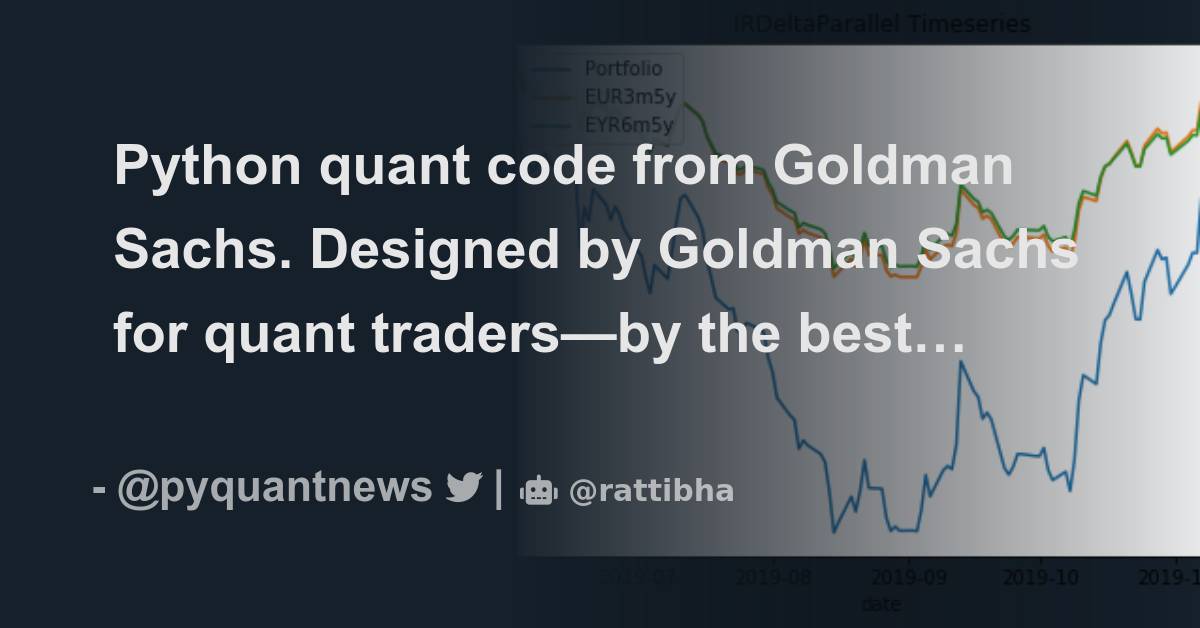 Python quant code from Goldman Sachs. Designed by Goldman Sachs for ...