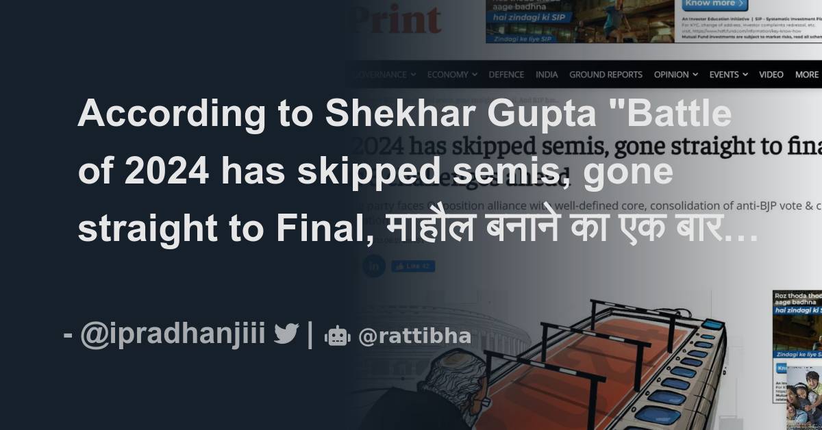 According to Shekhar Gupta "Battle of 2024 has skipped semis, gone