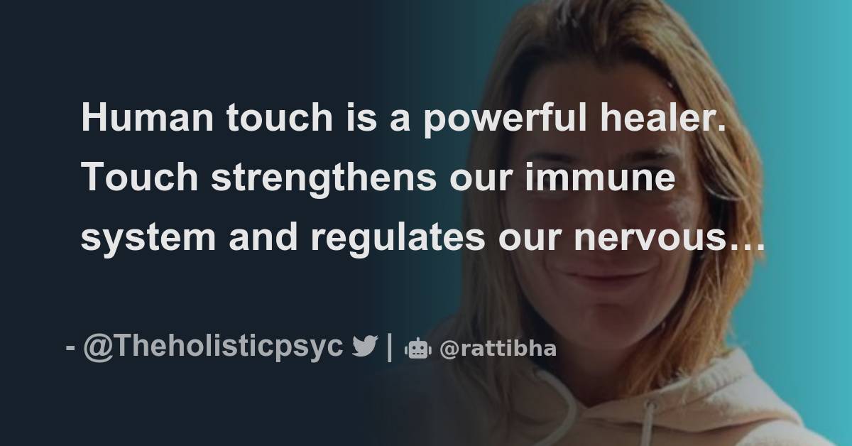 Human touch is a powerful healer. Touch strengthens our immune system and regulates our nervous