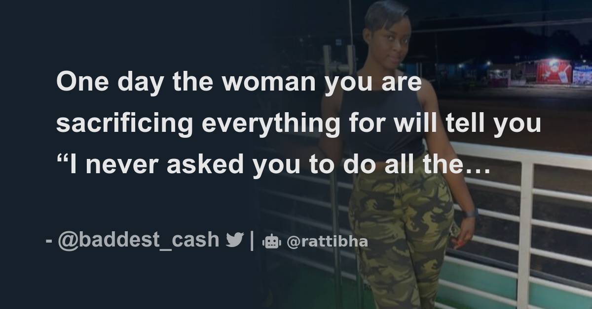One Day The Woman You Are Sacrificing Everything For Will Tell You I one-day-the-woman-you-are-sacrificing-everything-for-will-tell-you-i