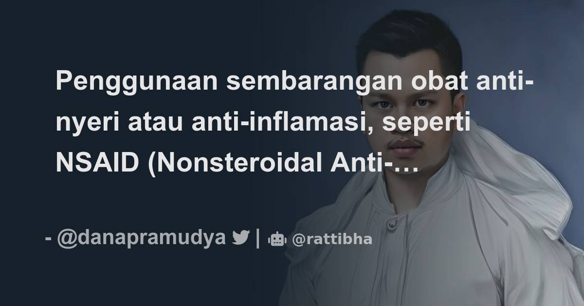 Penggunaan Sembarangan Obat Anti Nyeri Atau Anti Inflamasi Seperti