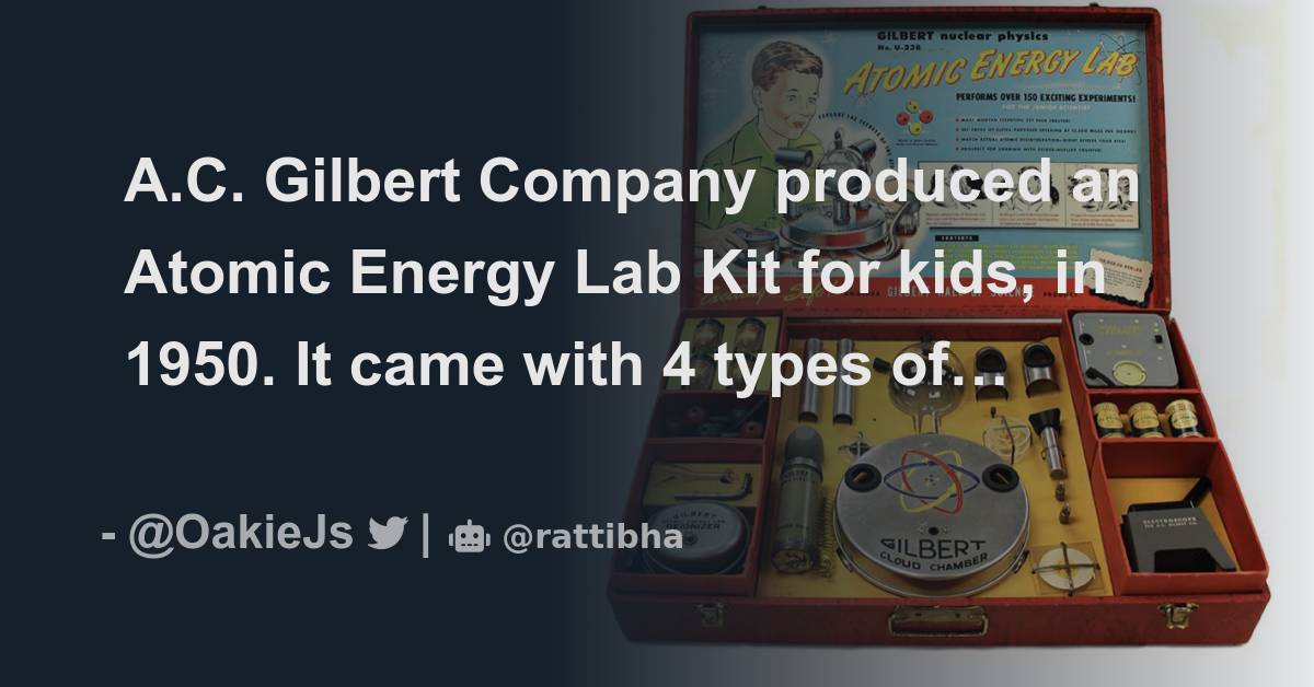 A.C. Gilbert Company produced an Atomic Energy Lab Kit for kids, in