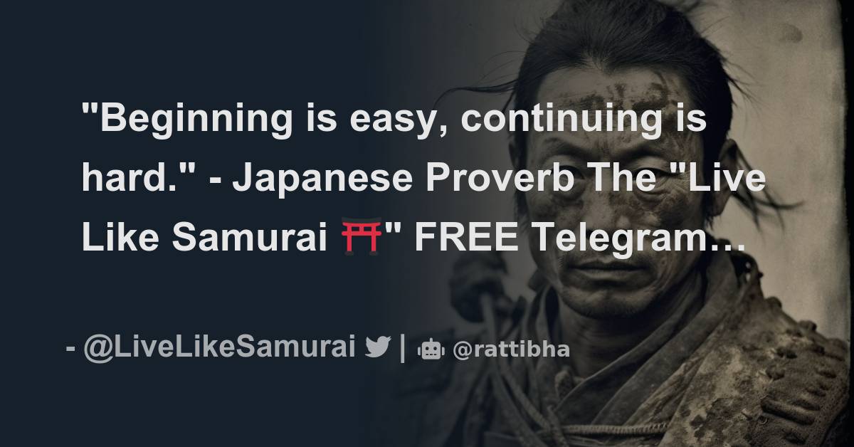 "Beginning is easy, continuing is hard." Japanese Proverb Thread