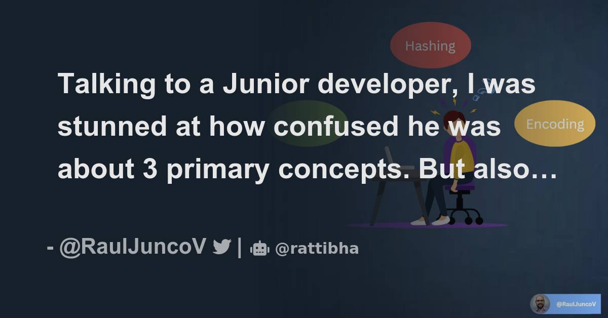 Talking to a Junior developer, I was stunned at how confused he was ...