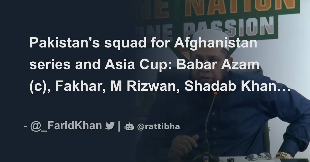 Pakistan's Squad For Afghanistan Series And Asia Cup: Babar Azam (c ...