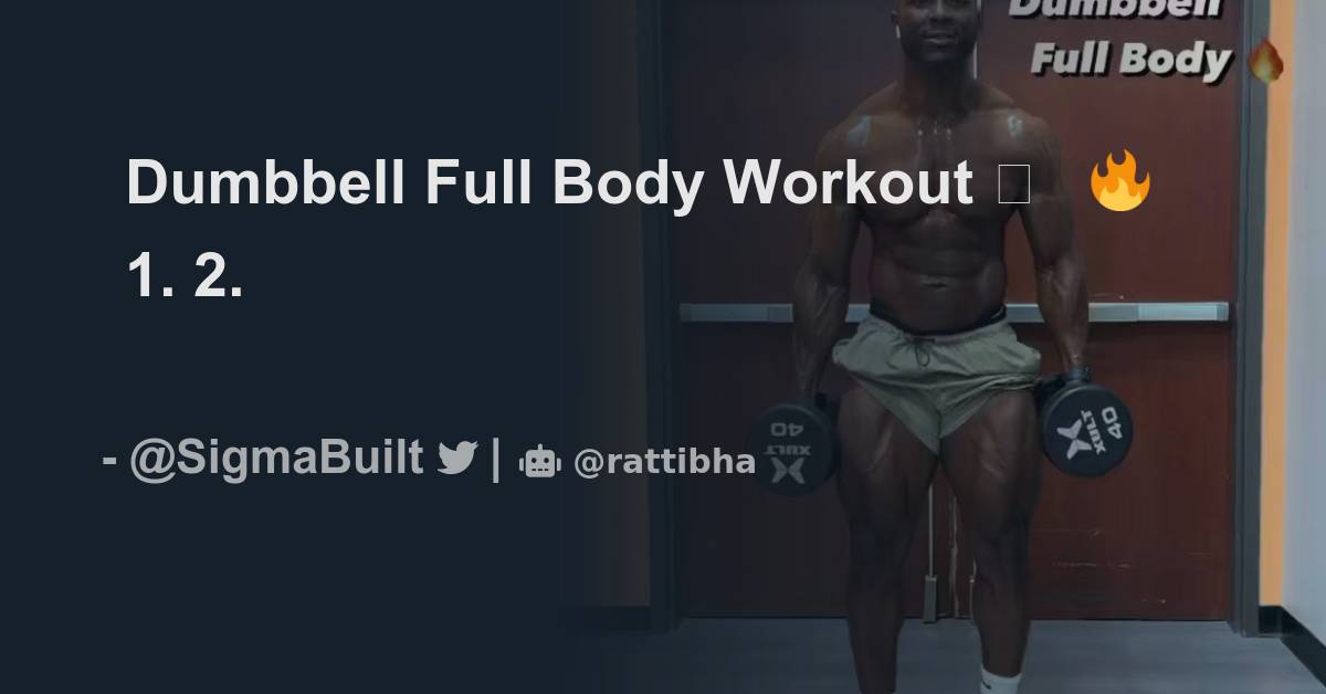 Dumbbell Full Body Workout 🫣🔥 1 Thread From Sb Sigma Built Sigmabuilt Rattibha 