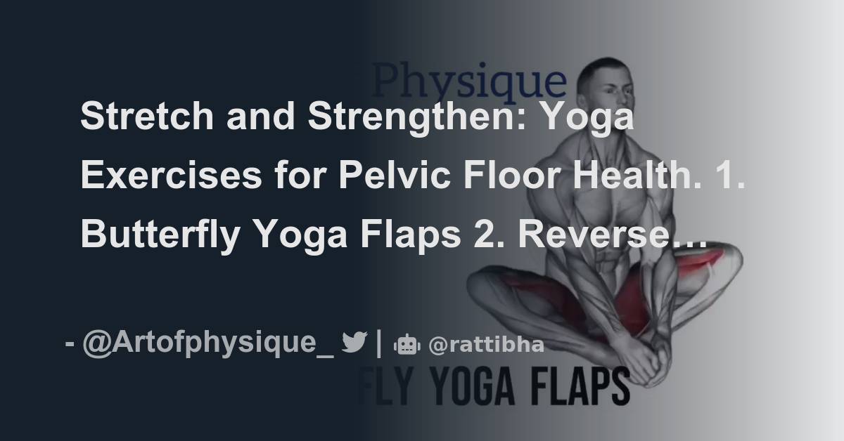 Stretch and Strengthen Yoga Exercises for Pelvic Floor Health. 1
