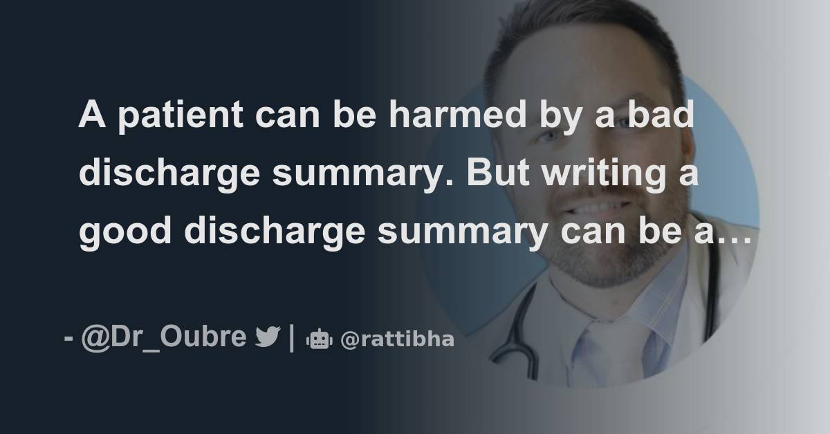 A patient can be harmed by a bad discharge summary. But writing a good ...