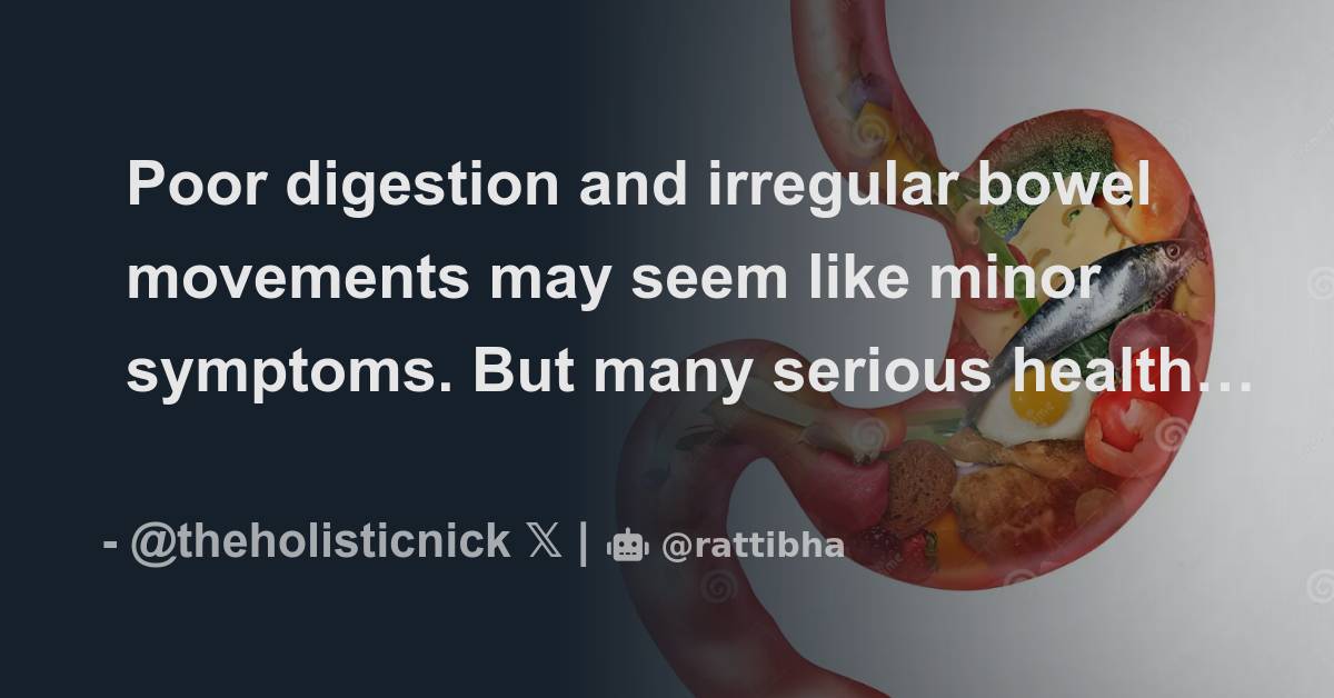 Poor digestion and irregular bowel movements may seem like minor
