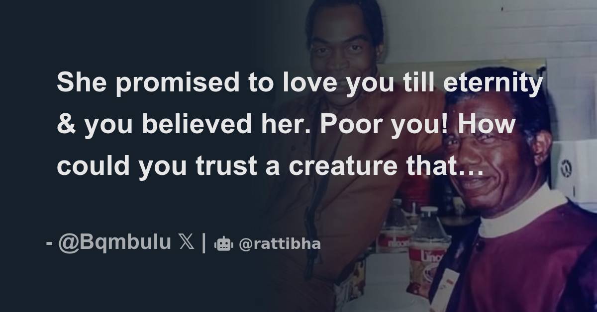 She Promised To Love You Till Eternity And You Believed Her Poor You 4879