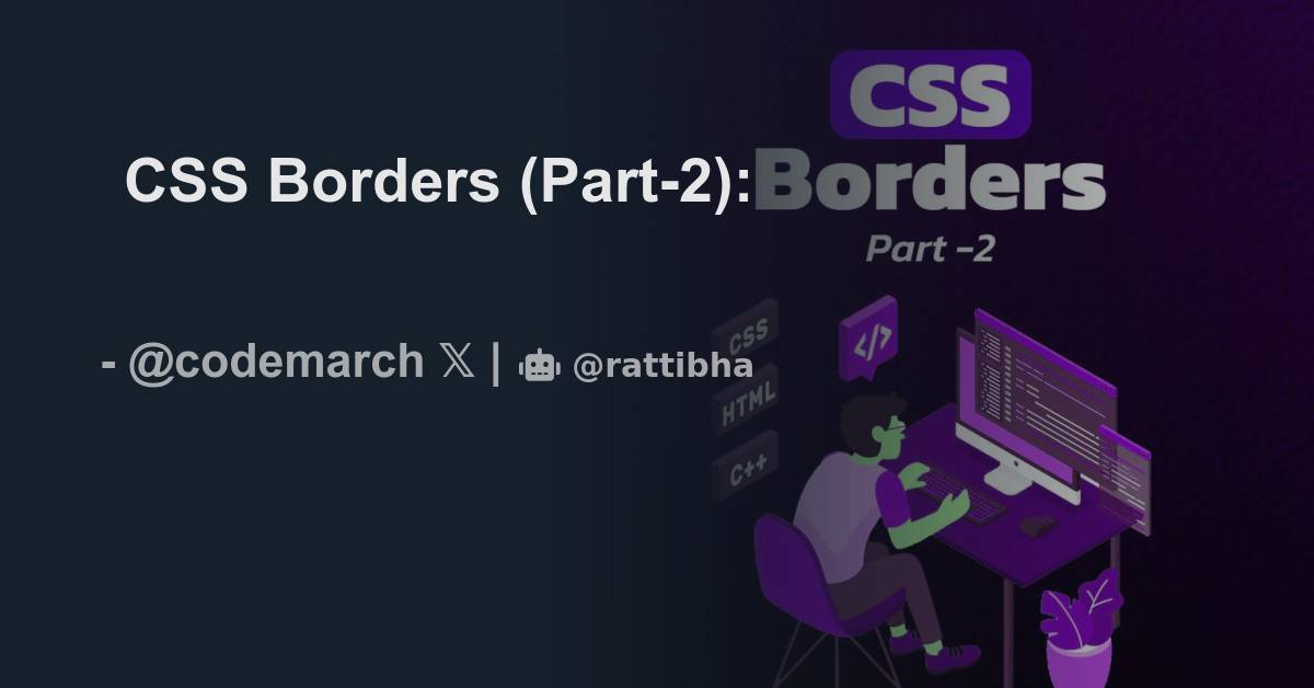 CSS Borders (Part-2): - المسلسل من codemarch @codemarch - رتبها
