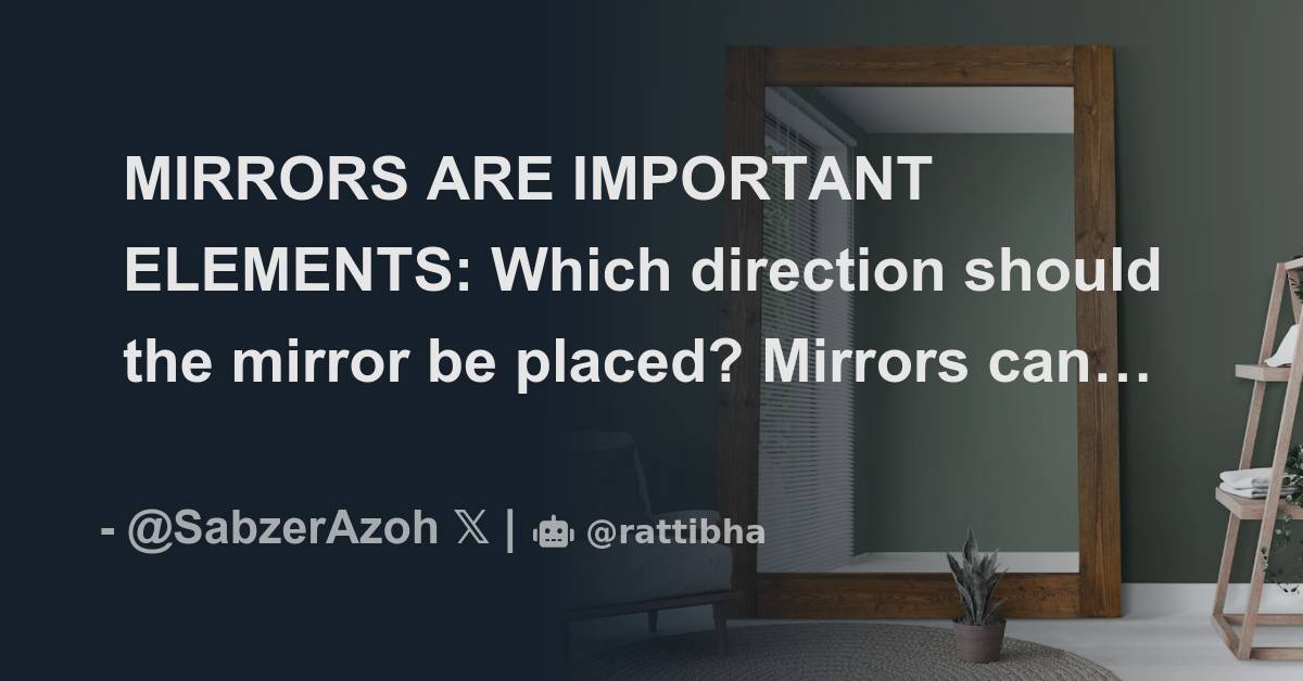 MIRRORS ARE IMPORTANT ELEMENTS Which direction should the mirror be