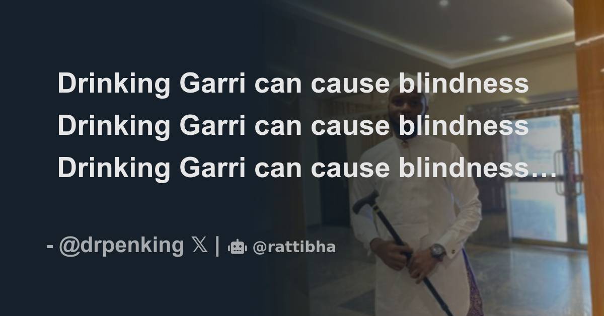 Drinking Garri can cause blindness Drinking Garri can cause blindness
