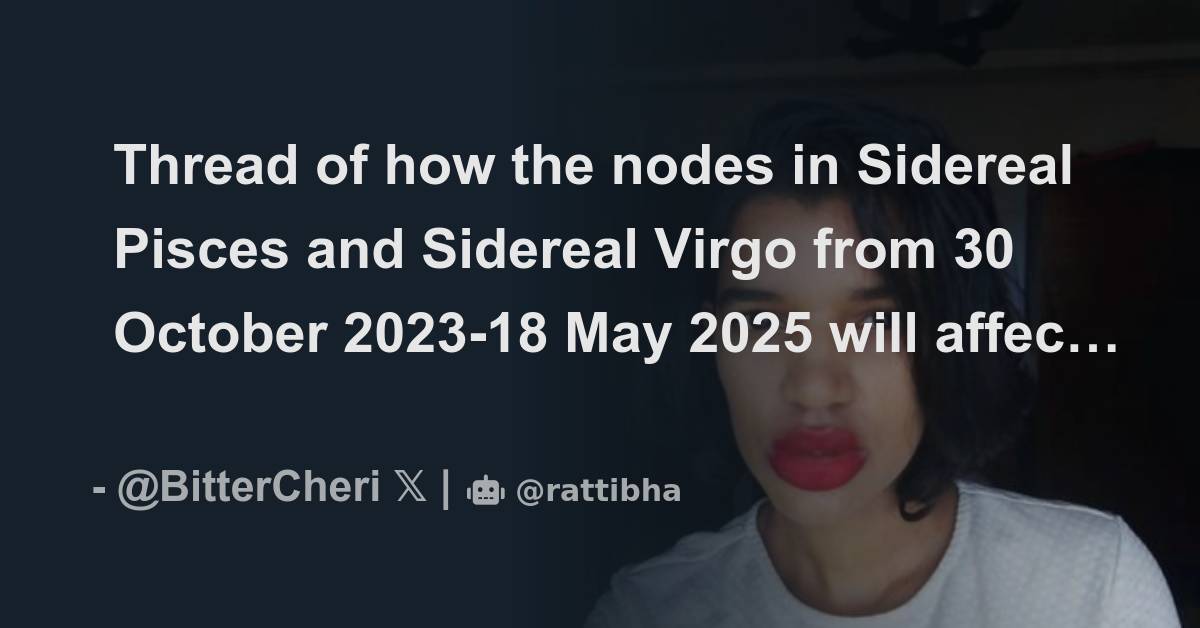 Thread of how the nodes in Sidereal Pisces and Sidereal Virgo from 30