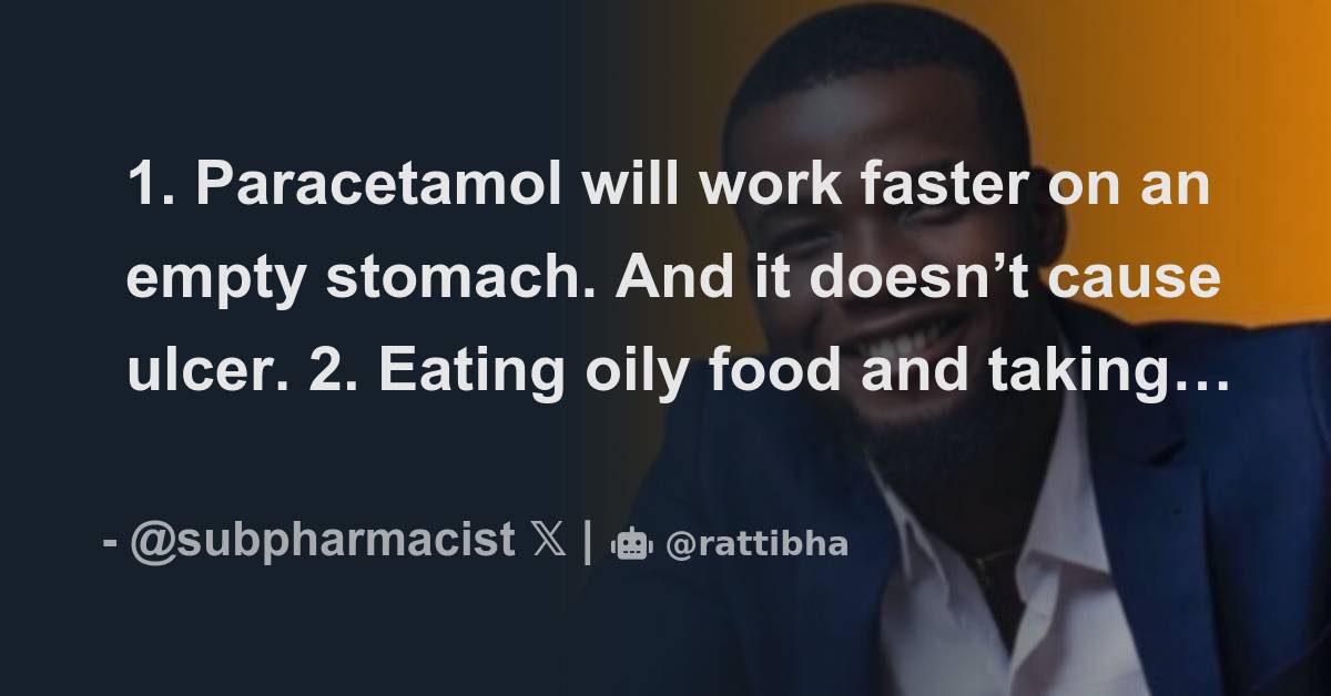 1 paracetamol will work faster on an empty stomach and it doesn t