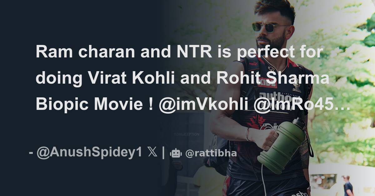 Ram Charan And Ntr Is Perfect For Doing Virat Kohli And Rohit Sharma Biopic Movie Thread