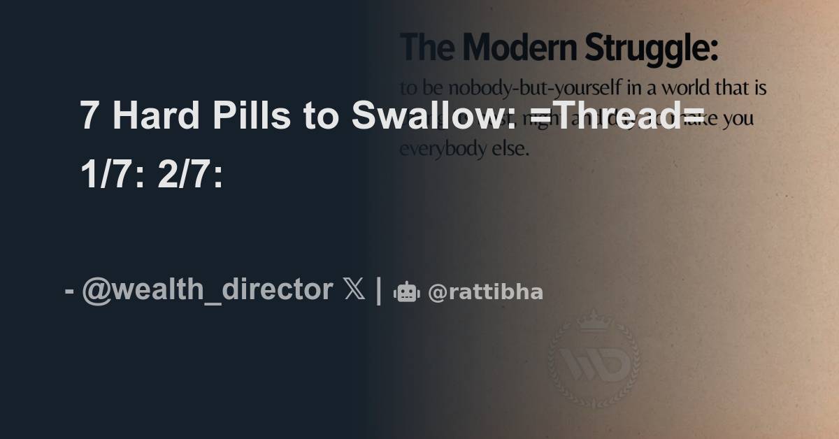 7 Hard Pills to Swallow =Thread= 1/7 Thread from Wealth Director wealth_director Rattibha