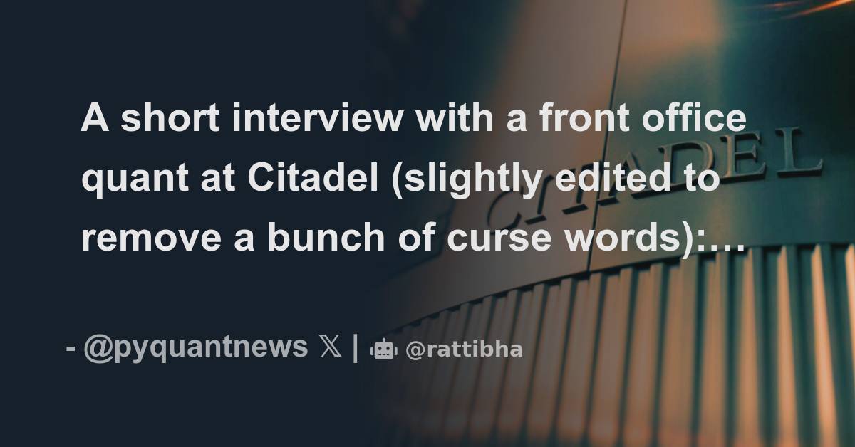 A short interview with a front office quant at Citadel (slightly edited